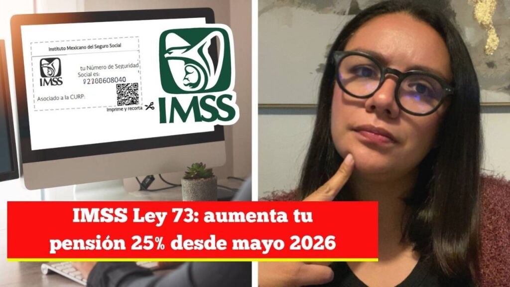IMSS Ley 73: aumenta tu pensión 25% desde mayo 2026