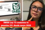 IMSS Ley 73: aumenta tu pensión 25% desde mayo 2026